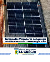 CÂMARA DOS VEREADORES DE LUCRÉCIA JÁ ESTÁ FUNCIONANDO COM ENERGIA SOLAR.