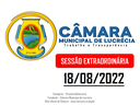 SESSÃO EXTRAORDINÁRIA 18/08/2022.